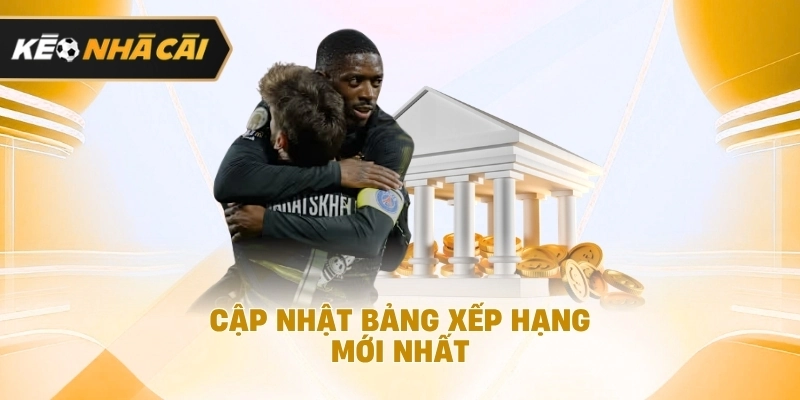 Nếu xem xét kỹ, cập nhật bảng xếp hạng mới nhất nên biết 
