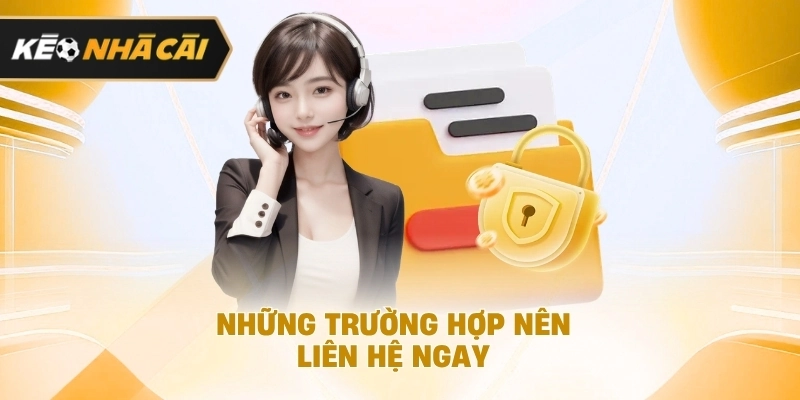 Trong bối cảnh hiện tại, những trường hợp nên liên hệ ngay đáng chú ý 